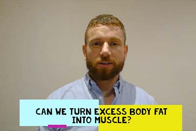 Can We Turn Excess Body Fat Into Muscle?